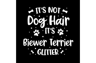 Its Not Dog Hair Its Biewer Terrier Glitter