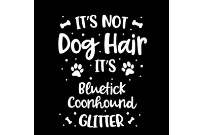 Its Not Dog Hair Its Bluetick Coonhound Glitter
