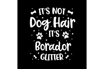 Its Not Dog Hair Its Borador Glitter