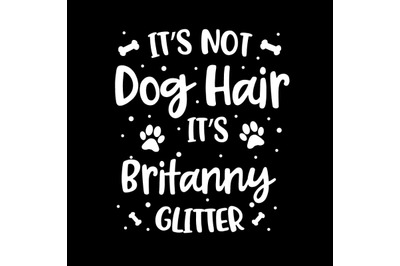 Its Not Dog Hair Its Britanny Glitter