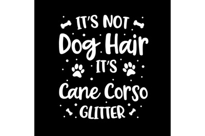 Its Not Dog Hair Its Cane Corso Glitter