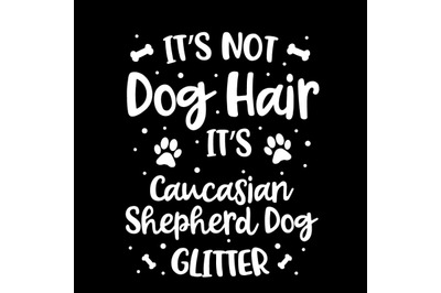 Its Not Dog Hair Its Caucasian Shepherd Dog Glitter