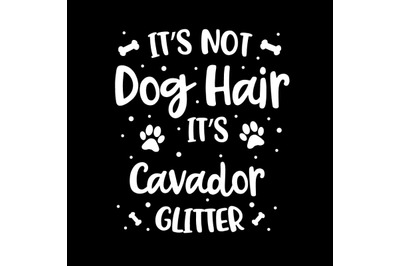 Its Not Dog Hair Its Cavador Glitter