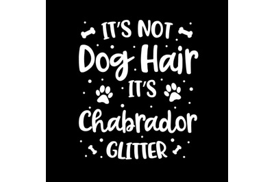 Its Not Dog Hair Its Chabrador Glitter