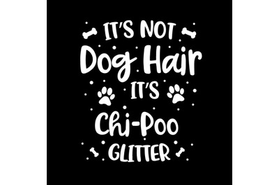 Its Not Dog Hair Its Chi-Poo Glitter