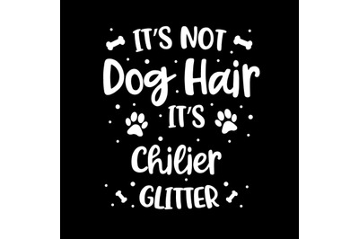 Its Not Dog Hair Its Chilier Glitter