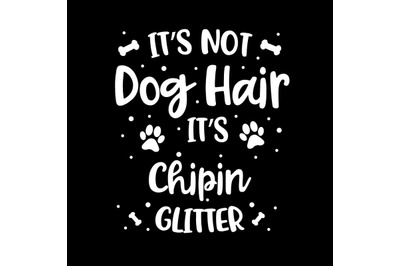 Its Not Dog Hair Its Chipin Glitter