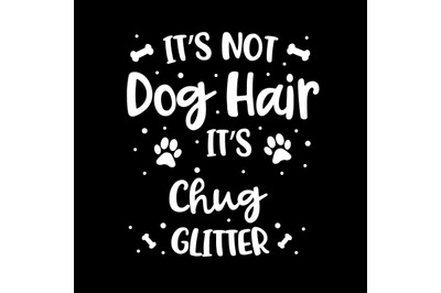 Its Not Dog Hair Its Chug Glitter