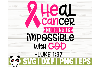 Heal Cancer, Nothing Is Impossible With God