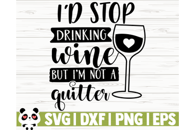 I&#039;d Stop Drinking Wine But I&#039;m Not A Quitter