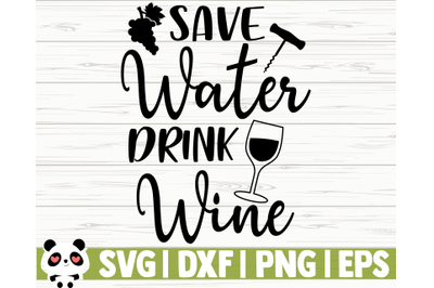 Save Water Drink Wine