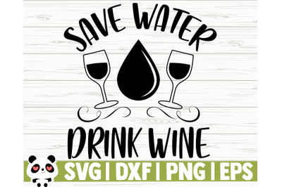 Save Water Drink Wine