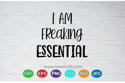 I am Freaking Essential Svg - essential worker Svg