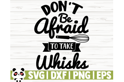 Don&#039;t Be Afraid To Take Whisks