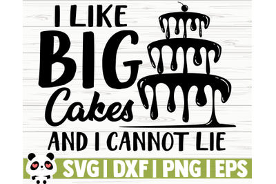 I Like Big Cakes And I Cannot Lie