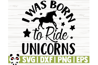 I Was Born To Ride Unicorns