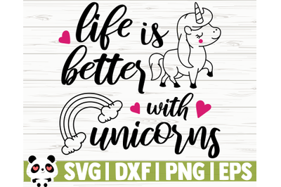 Life Is Better With Unicorns