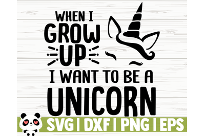 When I Grow Up I Want To Be A Unicorn