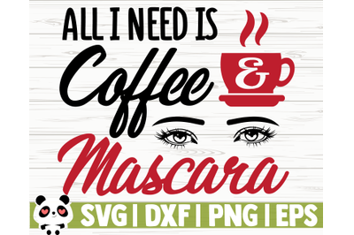 All I Need Is Coffee And Mascara