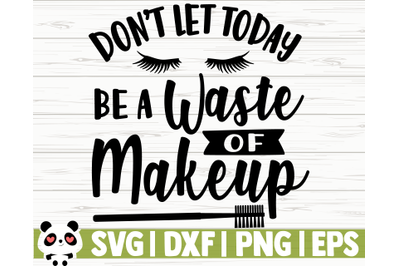 Don&#039;t Let Today Be A Waste of Makeup