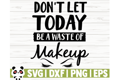 Don&#039;t Let Today Be A Waste Of Makeup
