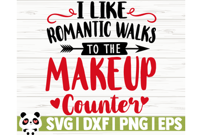I Like Romantic Walks To The Make Up Counter