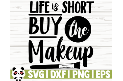 Life Is Short Buy The Makeup