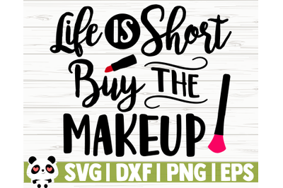 Life Is Short Buy The Makeup