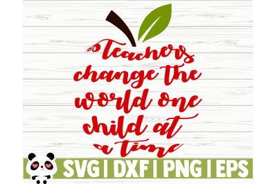 Teachers Change The World One Child At A Time