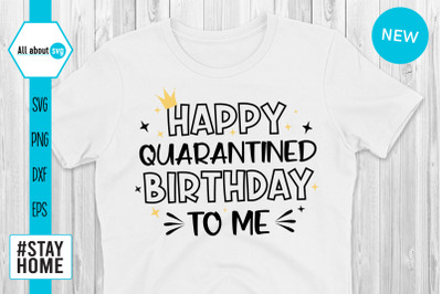 Happy Quarantined Birthday To Me Svg