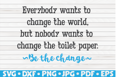 Everybody wants to change the world SVG | Bathroom Humor