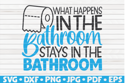 What happens in the bathroom SVG | Bathroom Humor