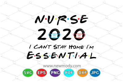 Nure 2020 I Can&#039;t Stay Home I&#039;m Essential Svg - Nurse 2020 Svg