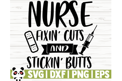 Nurse Fixin Cuts And Stickin Butts