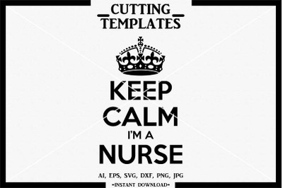 Keep Calm I&#039;m A Nurse, Silhouette, Cricut, Cut File, Iron on, SVG, DXF