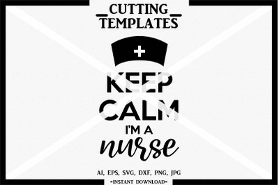 Keep Calm I&#039;m A Nurse, Silhouette, Cricut, Cut File, Cameo, SVG, DXF