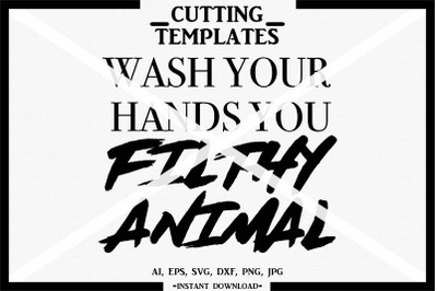 Wash Your Hands You Filthy Animal, Silhouette, Cricut, Iron On, SVG