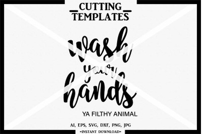 Wash Your Hands Ya Filthy Animal, Silhouette, Cricut, Cameo, SVG, DXF