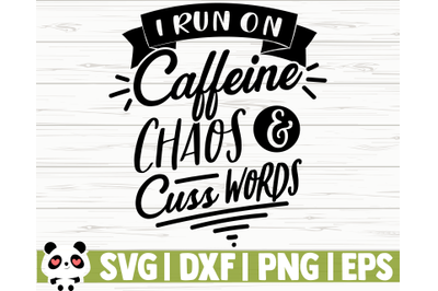 I Run On Caffeine Chaos And Cuss Words