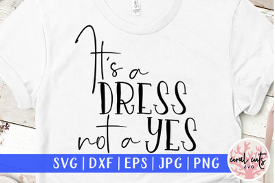 It&#039;s a dress not a yes - Women Empowerment SVG EPS DXF PNG