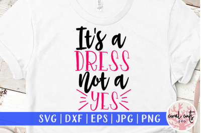 It&#039;s a dress not a yes - Women Empowerment SVG EPS DXF PNG