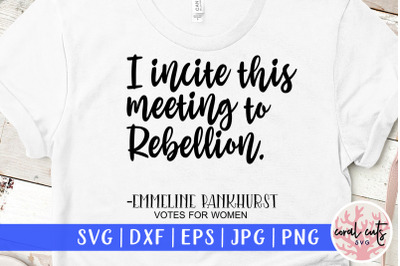 I Incite this meeting to rebellion - Women Empowerment SVG EPS DXF PNG