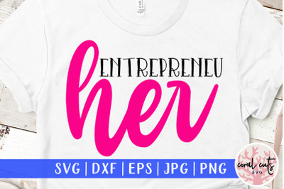 Entrepreneu her - Women Empowerment SVG EPS DXF PNG