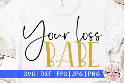 Your loss babe - Women Empowerment SVG EPS DXF PNG