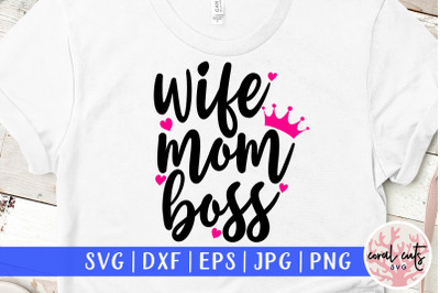 Wife mom boss - Women Empowerment SVG EPS DXF PNG