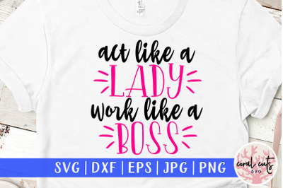 Act like a lady work like a boss - Women Empowerment SVG EPS DXF PNG