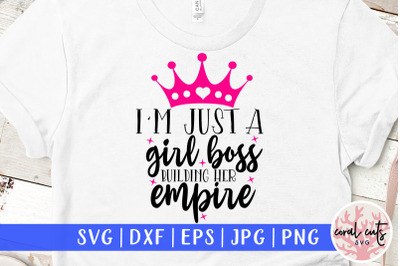 Just a girl building her empire - Women Empowerment SVG EPS DXF PNG