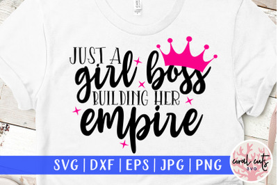 Just a girl building her empire - Women Empowerment SVG EPS DXF PNG