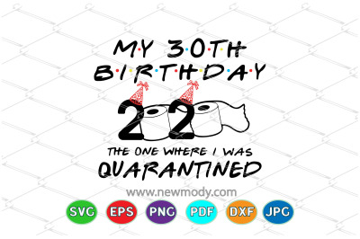 My 30th Birthday 2020 The One Where I was Quarantined SVG