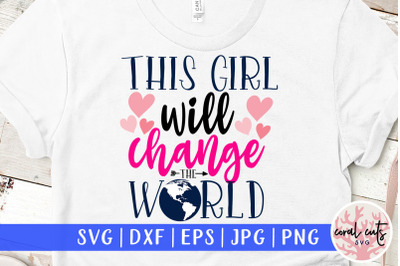 This girl will change the world - Women Empowerment SVG EPS DXF PNG